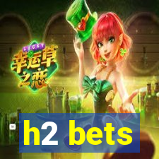 h2 bets